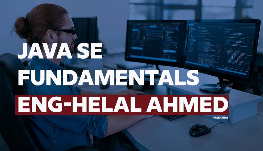 Java SE Fundamentals By Eng-Helal Ahmed