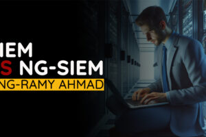 SIEM-vs-NG-SIEM—Ramy-Ahmad